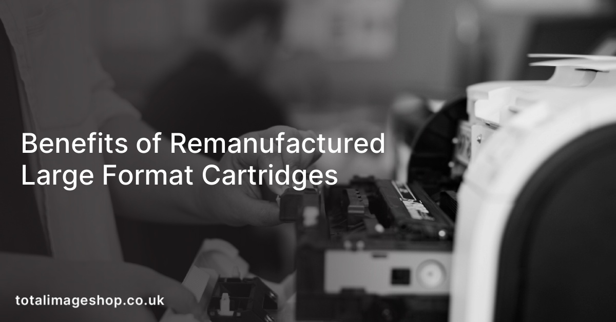 Benefits of Remanufactured Large Format Cartridges