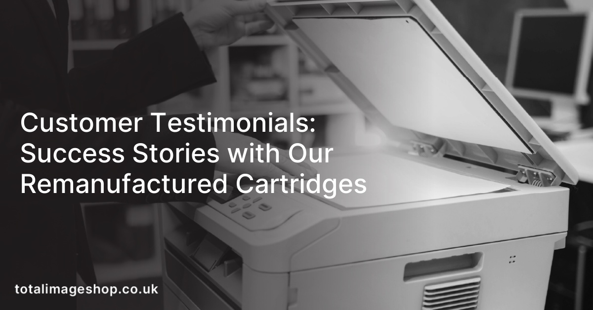 Customer Testimonials: Success Stories with Our Remanufactured Cartridges