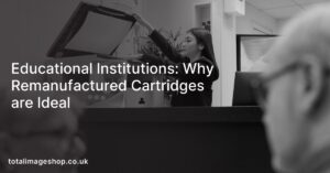 Educational Institutions: Why Remanufactured Cartridges are Ideal