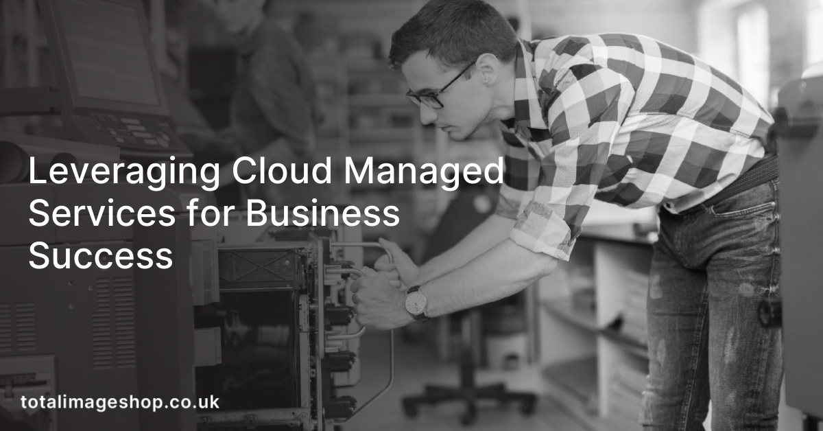 Leveraging Cloud Managed Services for Business Success