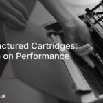 Remanufactured Cartridges: The Truth on Performance