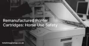 Remanufactured Printer Cartridges: Home Use Safety