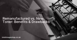 Remanufactured vs. New Toner: Benefits & Drawbacks