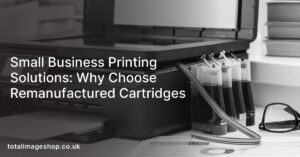 Small Business Printing Solutions: Why Choose Remanufactured Cartridges