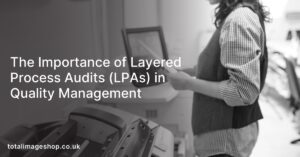 The Importance of Layered Process Audits (LPAs) in Quality Management