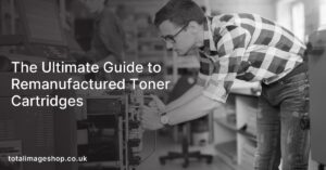 The Ultimate Guide to Remanufactured Toner Cartridges