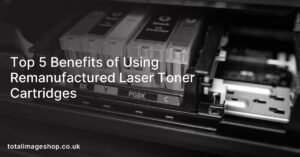 Top 5 Benefits of Using Remanufactured Laser Toner Cartridges