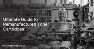 Ultimate Guide to Remanufactured Toner Cartridges