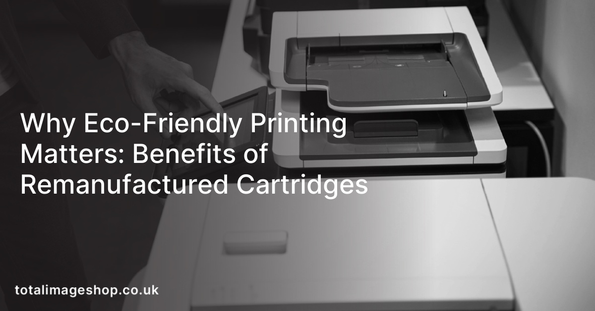 Why Eco-Friendly Printing Matters: Benefits of Remanufactured Cartridges